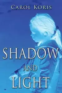 Shadow and Light - Carol Koris