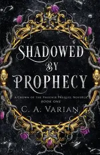 Shadowed by Prophecy - Varian C.A.