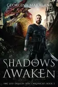 Shadows Awaken, The Last Dragon Skin Chronicles, Book 3 - Georgina Makalani