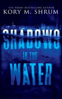 Shadows in the Water - Shrum Kory M.