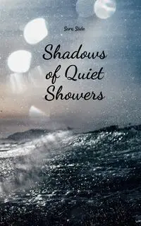 Shadows of Quiet Showers - Sara Säde