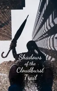 Shadows of the Cloudburst Trail - Sabrina Sarvik