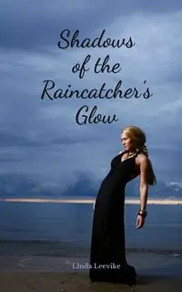 Shadows of the Raincatcher's Glow - Linda Leevike