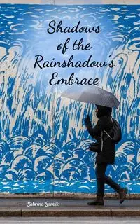 Shadows of the Rainshadow's Embrace - Sabrina Sarvik