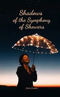 Shadows of the Symphony of Showers - Linda Leevike