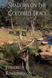 Shadows on the Goldfield Track - Elizabeth Rimmington