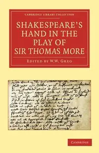 Shakespeare S Hand in the Play of Sir Thomas More - Alfred W. Pollard