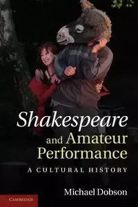 Shakespeare and Amateur Performance - Michael Dobson