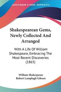 Shakespearean Gems, Newly Collected And Arranged - William Shakespeare