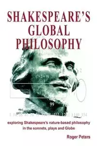 Shakespeare's Global Philosophy - Roger Michael Peters