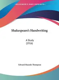 Shakespeare's Handwriting - Edward Thompson Maunde