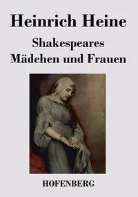 Shakespeares Mädchen und Frauen - Heine Heinrich