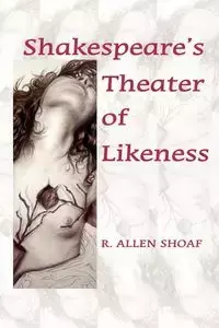 Shakespeare's Theater of Likeness - Allen Shoaf