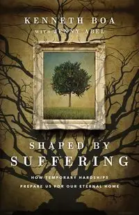 Shaped by Suffering - Kenneth Boa