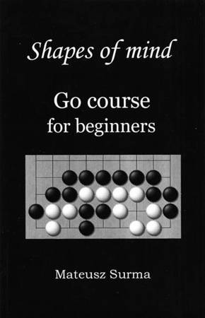 Shapes of Mind. Go course for beginners - Mateusz Surma