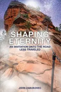 Shaping Eternity - John Zabukovec