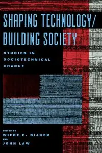 Shaping Technology / Building Society - Bijker Wiebe E.