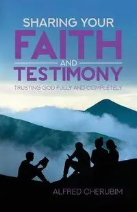 Sharing Your Faith and Testimony - Alfred Cherubim