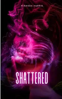 Shattered - Harris Miranda