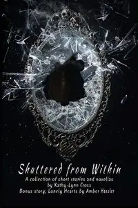 Shattered from Within - Cross Kathy-Lynn