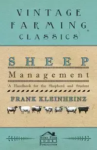 Sheep Management - A Handbook For The Shepherd And Student - Frank Kleinheinz