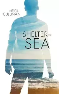 Shelter the Sea - Heidi Cullinan