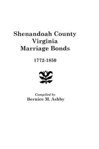 Shenandoah County Marriage Bonds, 1772-1850 - Bernice M. Ashby