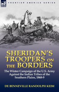 Sheridan's Troopers on the Borders - Keim De Benneville Randolph