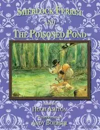 Sherlock Ferret and the Poisoned Pond - Ashton Hugh