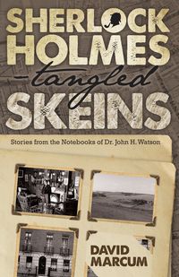 Sherlock Holmes - Tangled Skeins - Stories from the Notebooks of Dr. John H. Watson - David Marcum