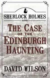 Sherlock Holmes and the Case of the Edinburgh Haunting - Wilson David