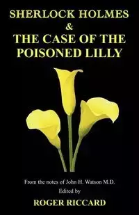 Sherlock Holmes and the Case of the Poisoned Lilly - Roger Riccard