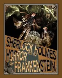 Sherlock Holmes and the Horror of Frankenstein - Luke Kuhns