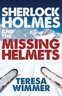 Sherlock Holmes and the Missing Helmets - Teresa Wimmer