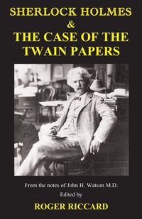 Sherlock Holmes & the Case of the Twain Papers - Roger Riccard