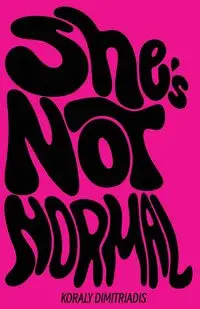 She's Not Normal - Dimitriadis Koraly