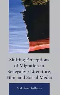 Shifting Perceptions of Migration in Senegalese Literature, Film, and Social Media - Rofheart Mahriana