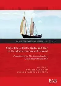 Ships, Boats, Ports, Trade, and War in the Mediterranean and Beyond - Raad Naseem
