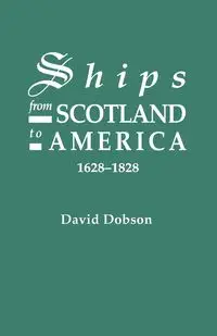 Ships from Scotland to America, 1628-1828 [1st Vol] - David Dobson