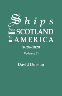 Ships from Scotland to America, 1628-1828. Volume II - David Dobson