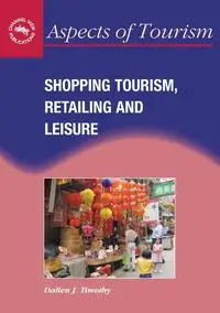 Shopping Tourism, Retailing and Leisure - Timothy Dallen J.