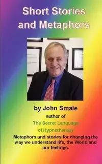 Short Stories and Metaphors - John Smale