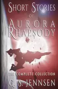 Short Stories of Aurora Rhapsody - Jennsen G. S.