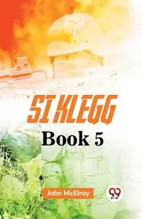 Si Klegg Book 5 - John Mcelroy