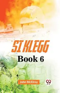 Si Klegg Book 6 - John Mcelroy