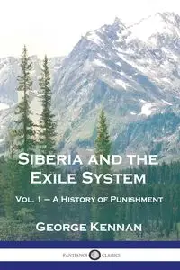 Siberia and the Exile System - George Kennan