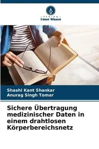 Sichere Übertragung medizinischer Daten in einem drahtlosen Körperbereichsnetz - Shankar Shashi Kant