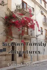 Sicilian Family Adventures - Celia A. Milano