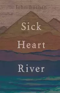 Sick Heart River - John Buchan