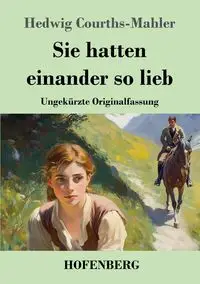 Sie hatten einander so lieb - Hedwig Courths-Mahler